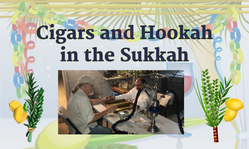 Cigars and Hookah in the Sukkah