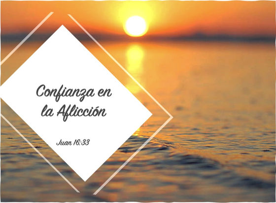 CONFIANZA EN LA AFLICCIÓN Y LAS DIFICULTADES