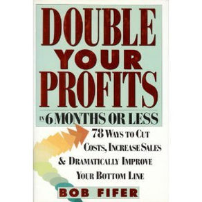 Quotes: Bob Fifer - Double Your Profits: In Six Months or Less, 1993