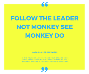Want to build a successful business?Follow the Leader not Monkey See Monkey Do!