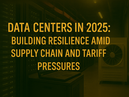 Data Centers in 2025: Building Resilience Amid Supply Chain and Tariff Pressures