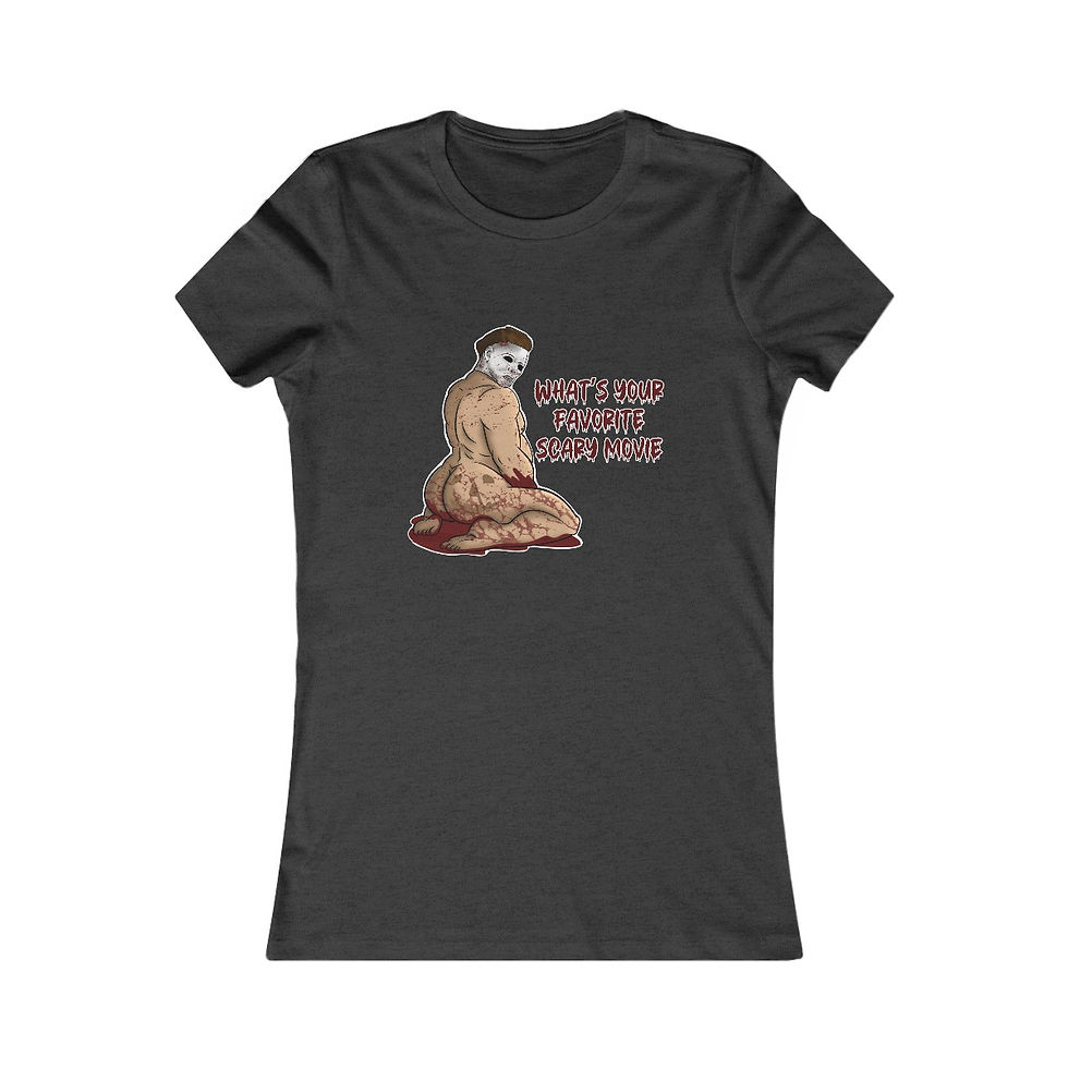 NSFW Michael Myers - "What's your favorite scary movie" | Women's Favorite Tee