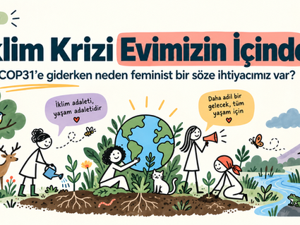 İklim Krizi Evimizin İçinde: COP31’e Giderken Neden Feminist Bir Söze İhtiyacımız Var?