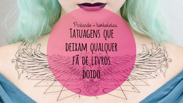 Tatuagens que deixam qualquer fã de livros loucos.