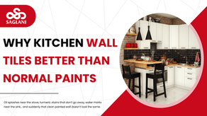 why Kitchen Wall Tiles Better Than normal Paints (Saglani Enterprise GOA)