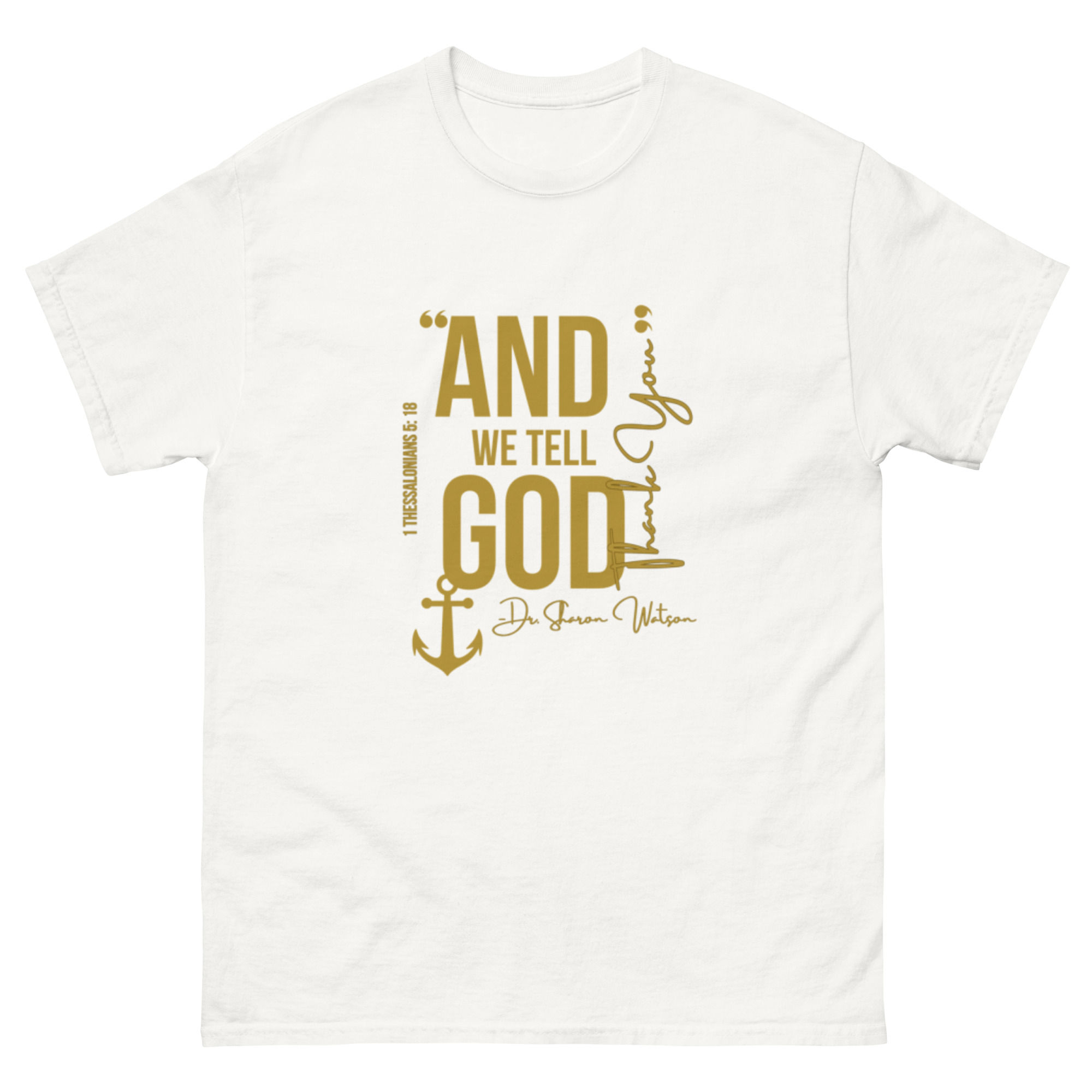 "And we tell God Thank YOU"(GOLD) tee