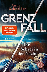 Cover Grenzfall - Ihr Schrei in der Nacht, 2. Teil der Serie, Kriminalroman von Anna Schneider im S. Fischer Verlag