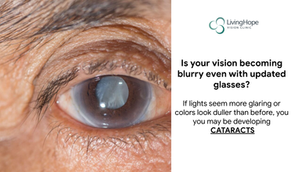 LivingHope Vision Clinic will help you understand cataracts, their symptoms, causes, and treatment.