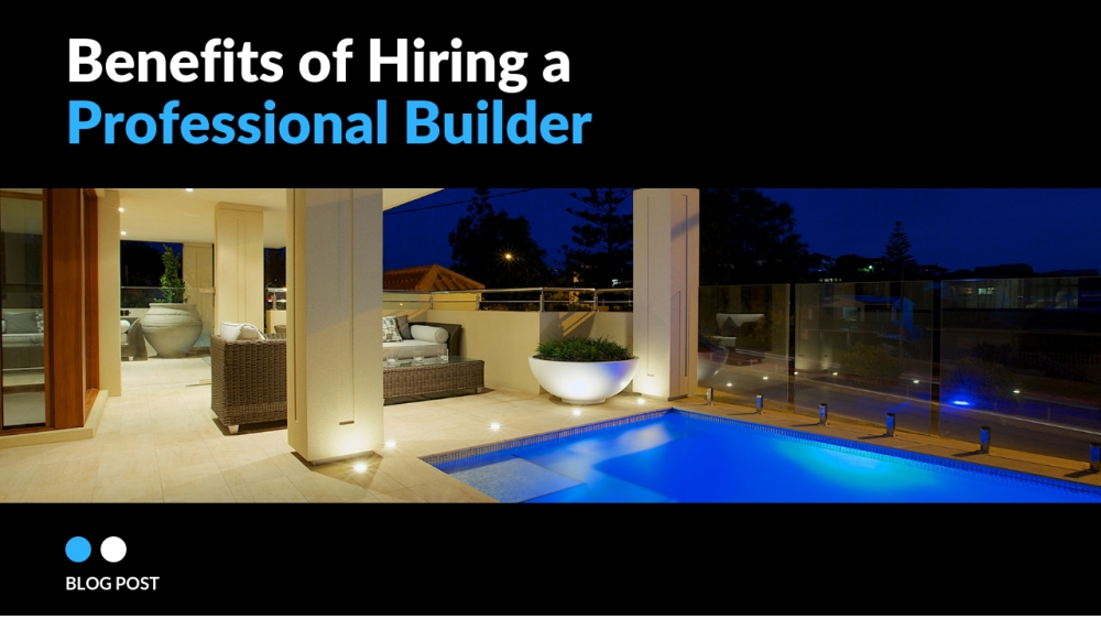 benefits of hiring a professional builder