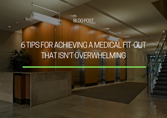 6 Tips for Achieving a Medical Fit-Out That Isn't Overwhelming