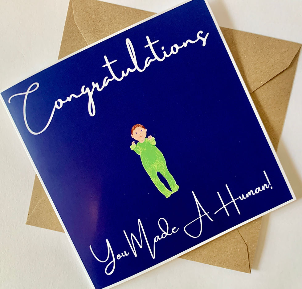 Thumbnail: A dark blue card with a drawing of a new born in a green baby grow. The slogan says 'Congratulations You Made a Human'