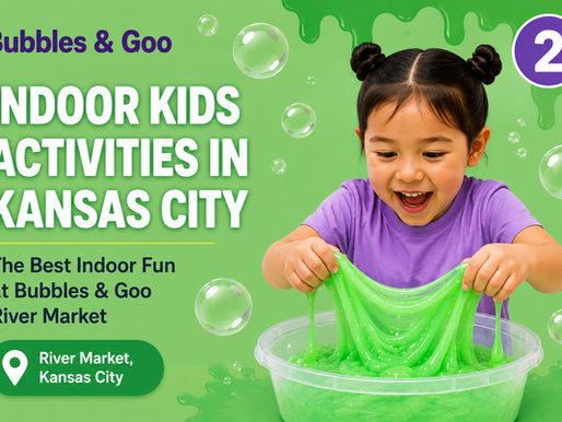 The Best Indoor Kids Activities in Kansas City and Why Bubbles & Goo Tops the List