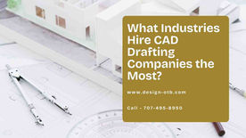 What industries hire CAD drafting companies the most?