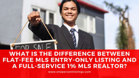 Difference between flat-fee MLS entry-only listing and a full-service 1% MLS realtor