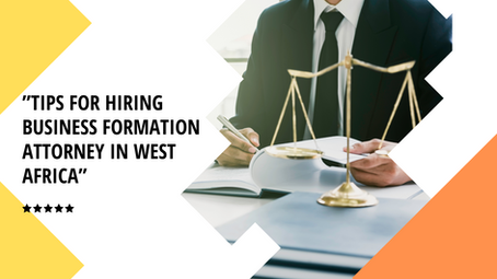Tips for Hiring Business Formation Attorney in West Africa