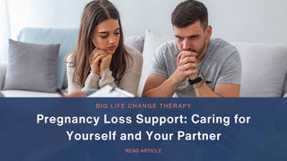 Pregnancy Loss Support: Caring for Yourself and Your Partner