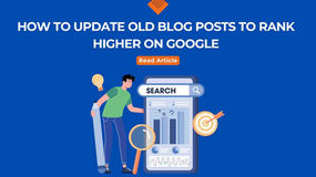 How To Update Old Blog Posts To Rank Higher on Google