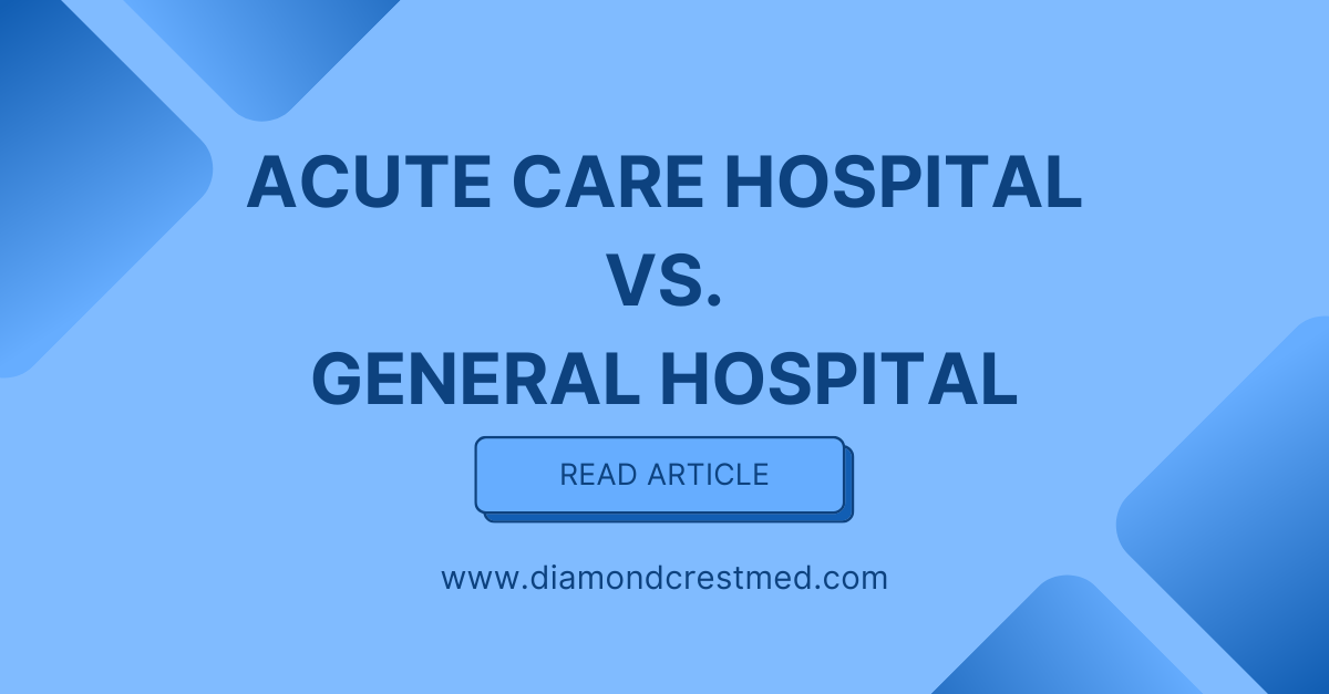 Acute Care Hospital vs. General Hospital Key Differences