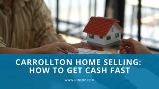 Carrollton Home Selling: How to Get Cash Fast