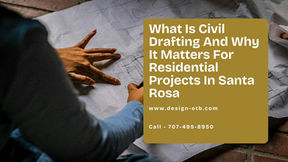 What Is Civil Drafting And Why It Matters For Residential Projects In Santa Rosa