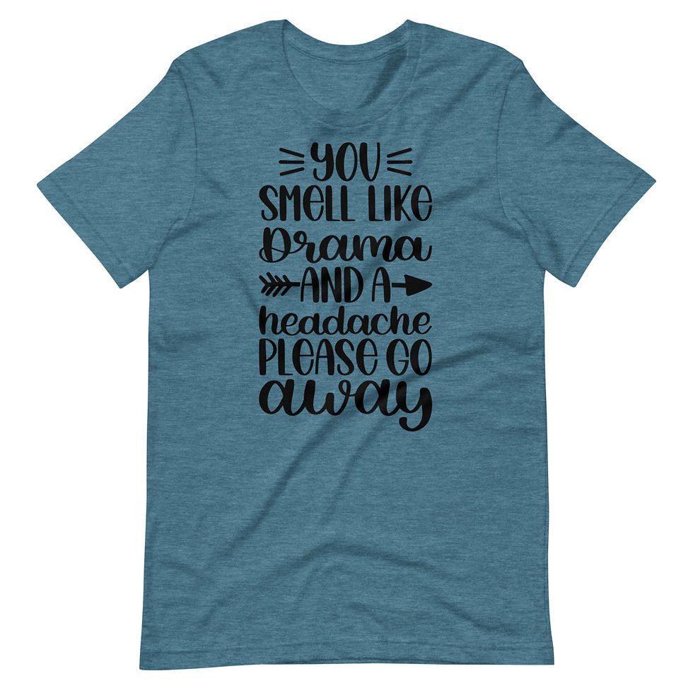 Thumbnail: You-Smell-L-ike-Drama-And-A-Headache-Please-Go-Away Short-sleeve t-shirt