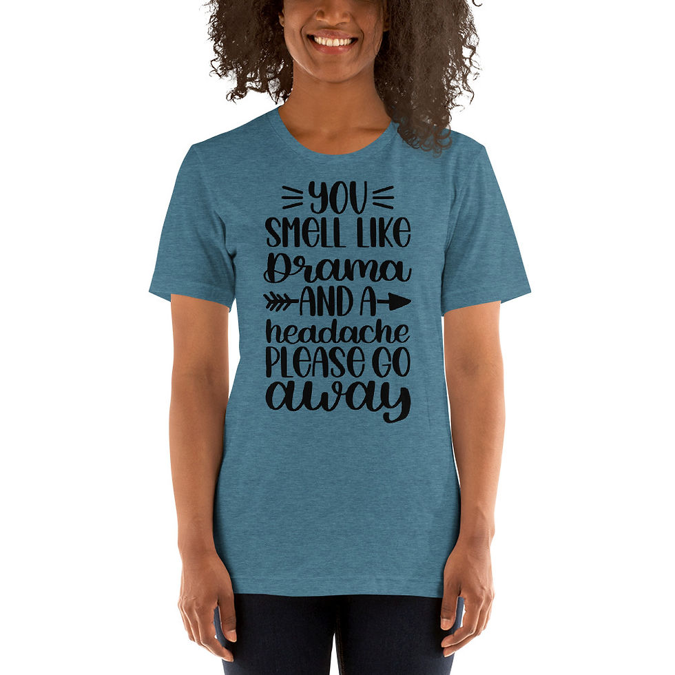 Thumbnail: You-Smell-L-ike-Drama-And-A-Headache-Please-Go-Away Short-sleeve t-shirt