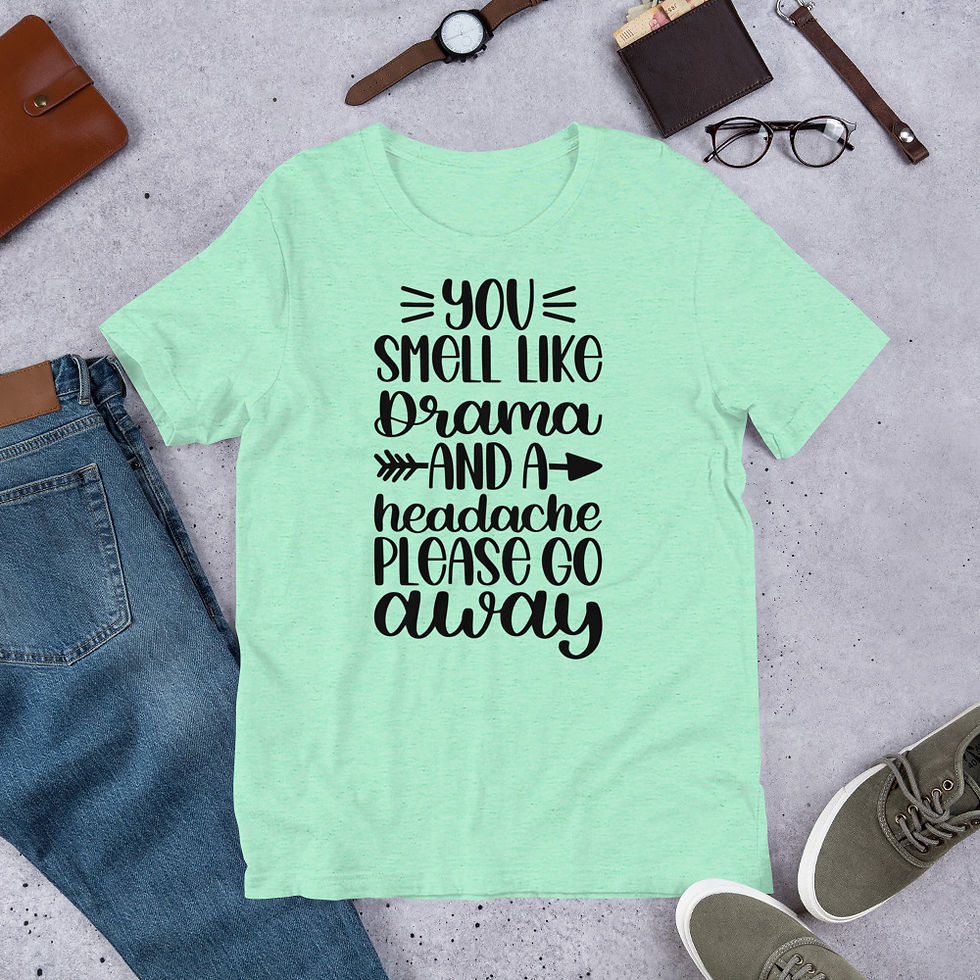 Thumbnail: You-Smell-L-ike-Drama-And-A-Headache-Please-Go-Away Short-sleeve t-shirt