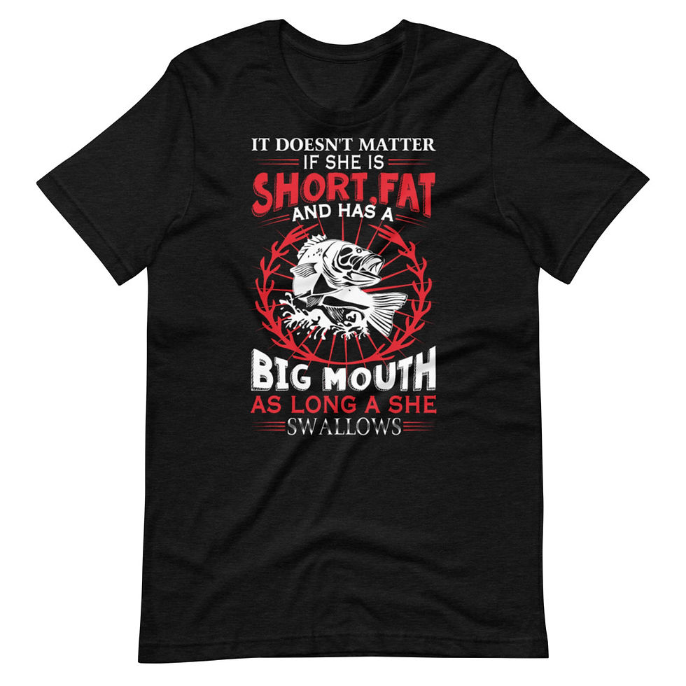 Thumbnail: She-Is-Short-Fat-And-Has-A-Big-Mouth-Short-Sleeve Graphic T-Shirt