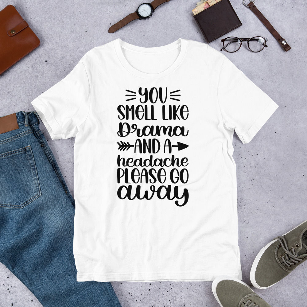 You-Smell-L-ike-Drama-And-A-Headache-Please-Go-Away Short-sleeve t-shirt