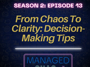 Episode 13 - From Chaos to Clarity: Decision-Making Tips