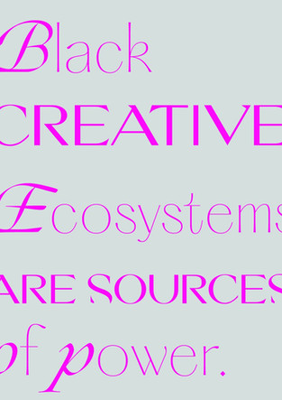 Black Creative Ecosystems are sources of power