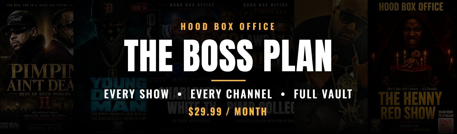 THE BOSS PLAN: every show, every channel, full vault. $29.99 / month