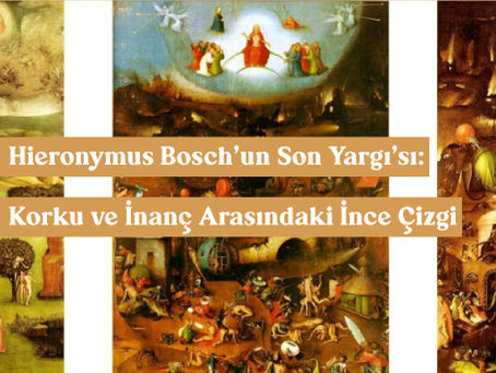 Hieronymus Bosch’un Son Yargı’sı: Korku ve İnanç Arasındaki İnce Çizgi