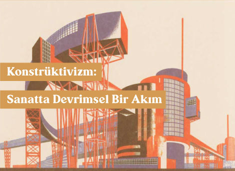 Konstrüktivizm: Sanatta Devrimsel Bir Akım