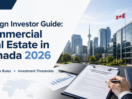 Foreign Investor Guide: Commercial Real Estate in Canada 2026 (ICA, Tax, Thresholds)