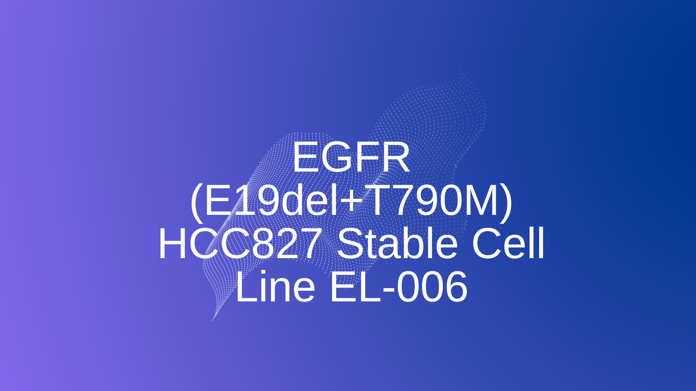 EL-006 EGFR (Del19 (Del746-750)+T790M) HCC827 Stable Cell Line (2 vials)