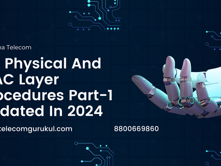 5G Physical And MAC Layer Procedures Part-1 Updated In 2024