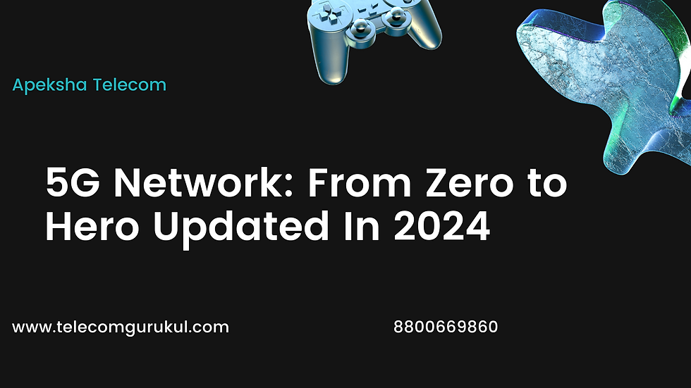 5G Network: From Zero to Hero Updated In 2024