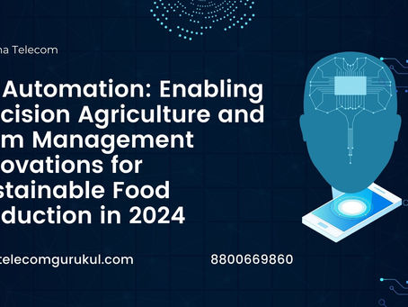 5G Automation: Enabling Precision Agriculture and Farm Management Innovations for Sustainable Food Production in 2024