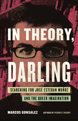 In Theory, Darling: Searching for José Esteban Muñoz (Paperback)