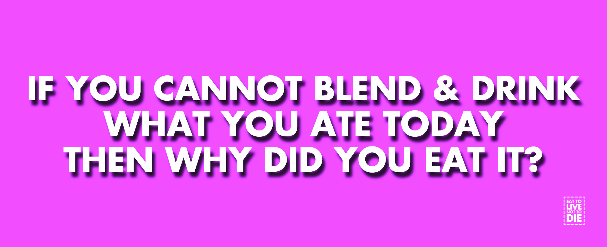 Shop | Eat To Live Not To Die