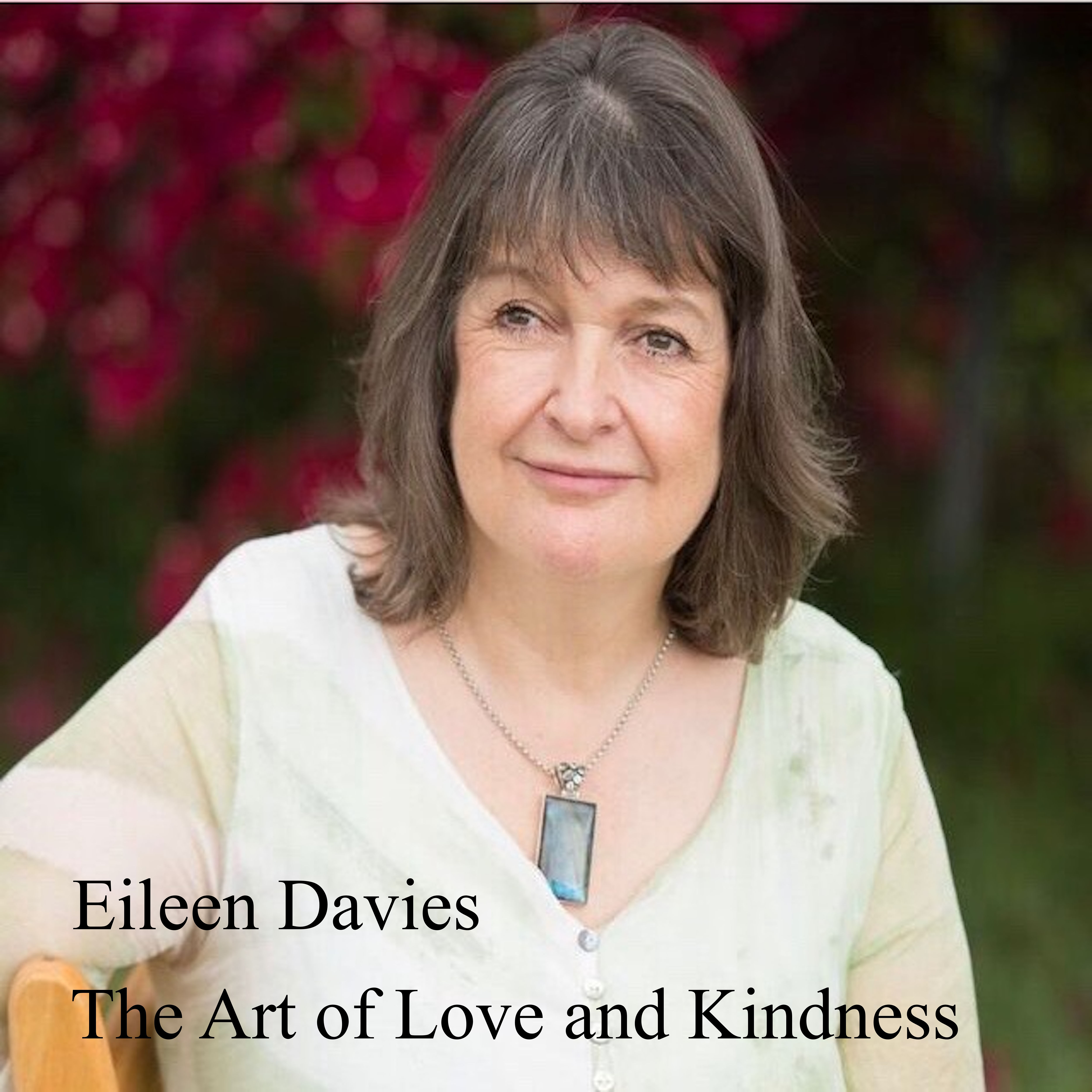 The Art of Loving Kindness - 4 tracks of Meditations by Eileen Davies