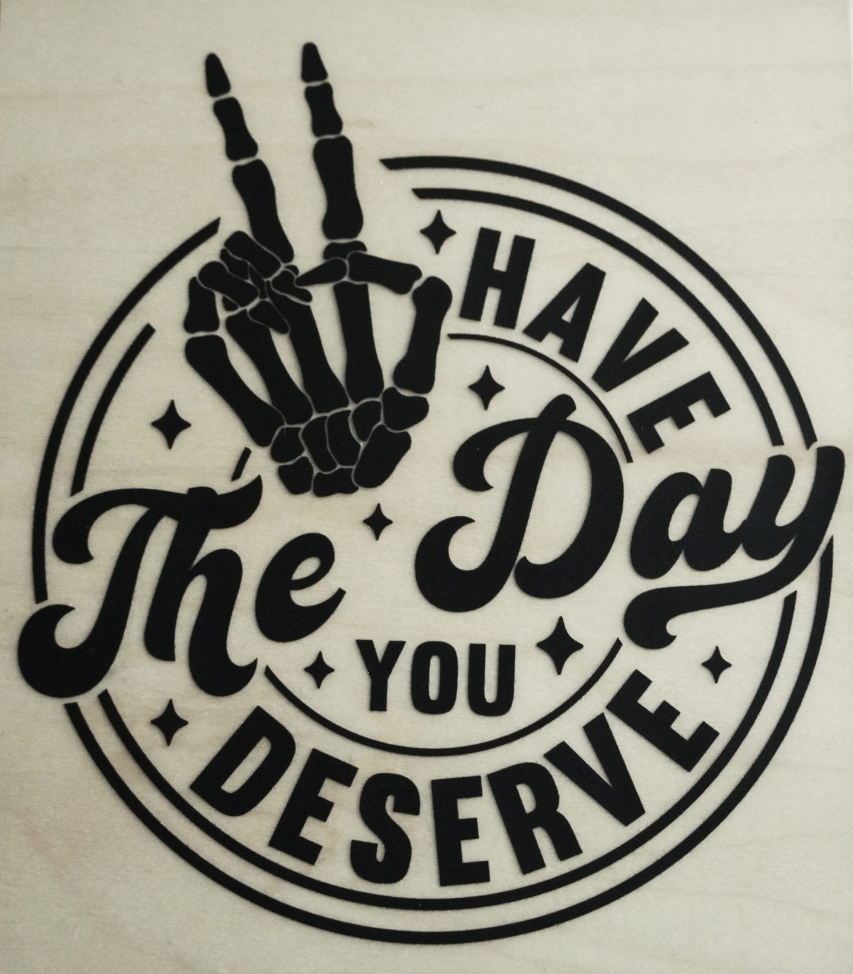 Have the day you deserve
