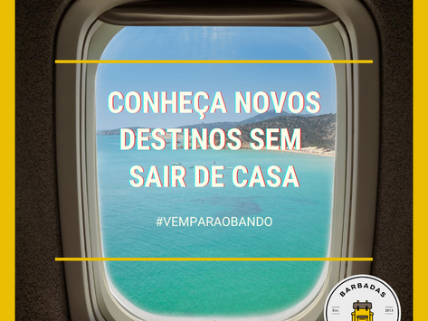 CONHEÇA NOVOS DESTINOS SEM SAIR DE CASA