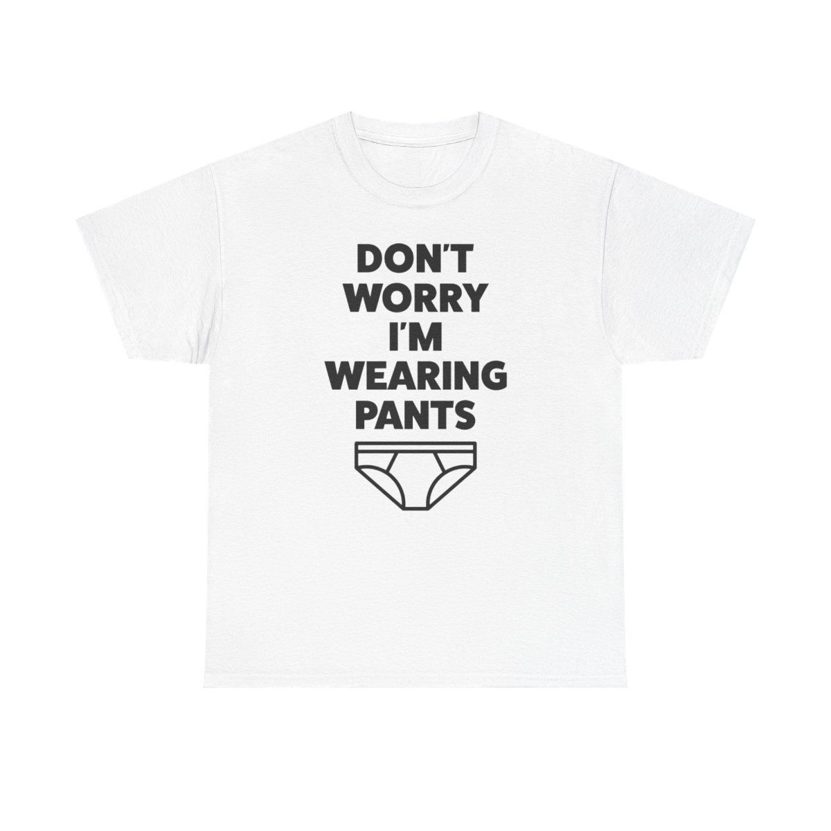 Don't Worry I'm Wearing Pants T-Shirt (BGT)
