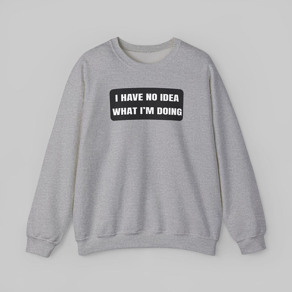 Thumbnail: I Have No Idea What I'm Doing Sweatshirt