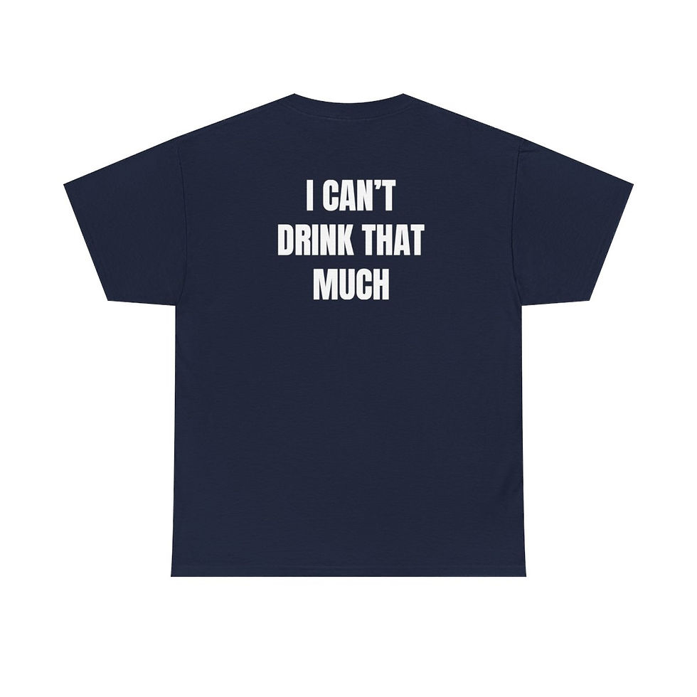 Thumbnail: I Cant' Drink That Much T-Shirt