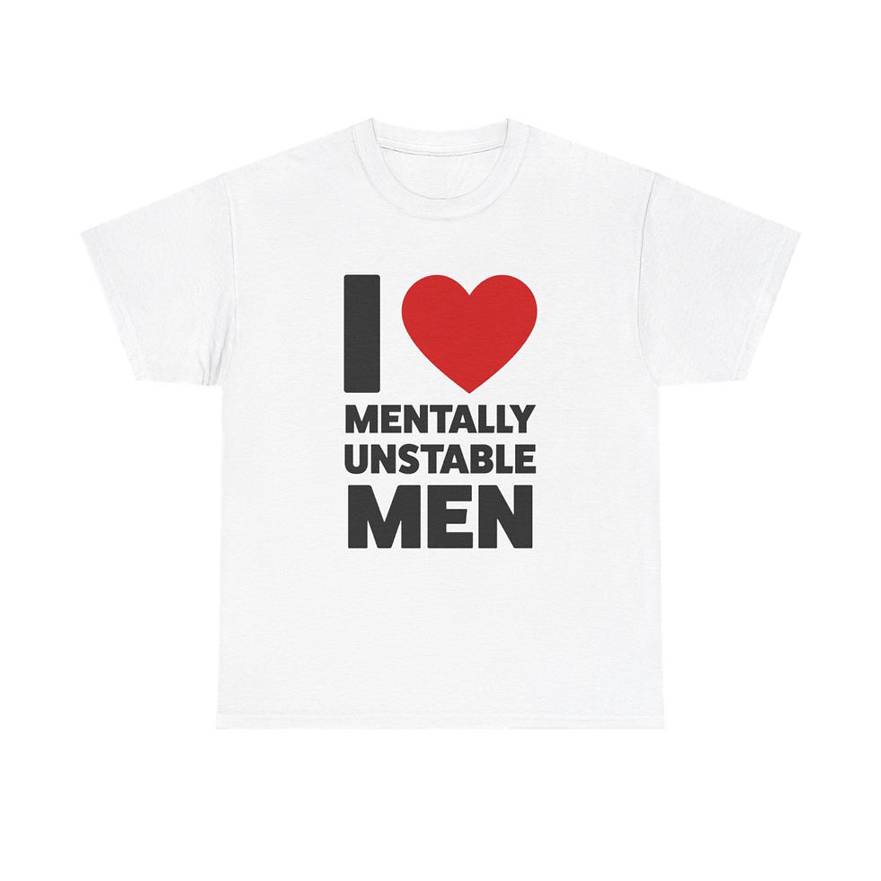 I Love Mentally Unstable Men T-Shirt