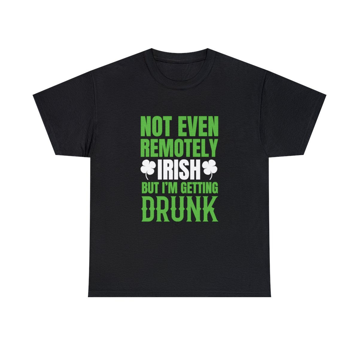 Not Even Remotely Irish (St. Patricks Day) T Shirt