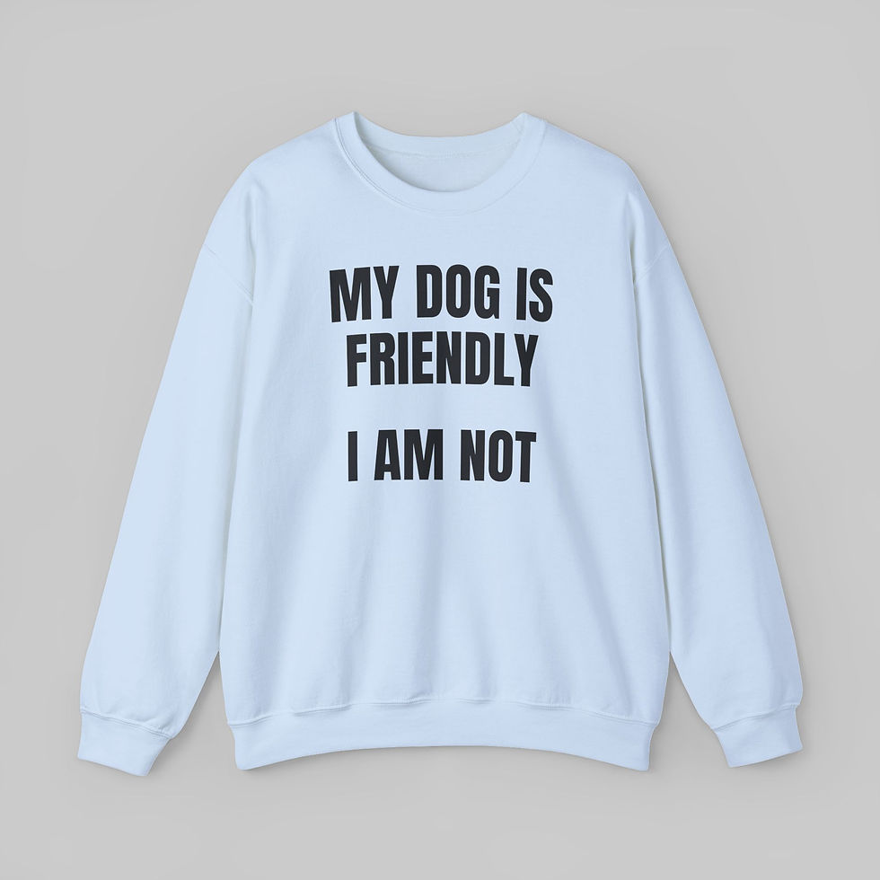 Thumbnail: My Dog is Friendly...I am Not Sweatshirt